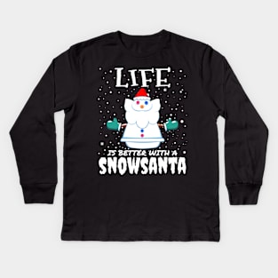 Life Is Better With A Snowsanta - funny christmas santa claus gift Kids Long Sleeve T-Shirt